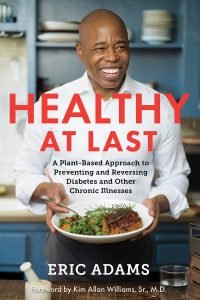 The cover of Eric Adams's book, Healthy at Last: A Plant-Based Approach to Preventing and Reversing Diabetes and Other Chronic Illnesses.